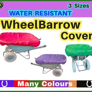 May include: Three wheelbarrows with different coloured covers. The covers are water resistant and come in multiple colours. The text on the image reads "Water Resistant Wheelbarrow Cover" and "3 Sizes" and "Many Colours".