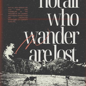 May include: Poster with the text "not all who wander are lost" in a bold, white font against a dark background. The image includes a landscape scene with mountains and a cow grazing in a field. Additional text is present.