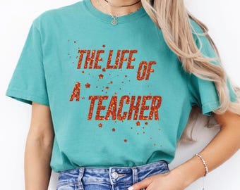 The Life of a Teacher T-Shirt, Comfort Colors Teacher Tee