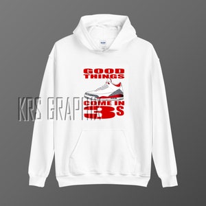 Hoodie To Match Jordan 3 Fire Red - Good Things Come In 3S