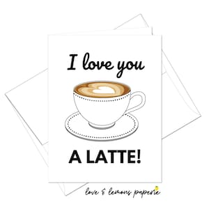 I Love You A Latte - Coffee/Latte Art Friendship/Love/Anniversary Cards - Customizable Inside Message