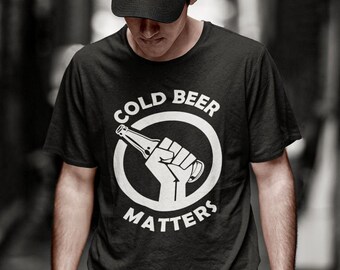 Cold Beer Matters T-Shirt
