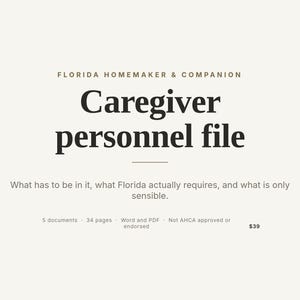 May include: A digital document set titled Florida Homemaker & Companion Caregiver personnel file. The text includes: What has to be in it, what Florida actually requires, and what is only sensible. It contains 5 documents and 34 pages in Word and PDF.
