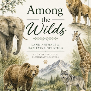 May include: A book cover titled Among the Wilds Land Animals & Habitats Unit Study A 12-Week Study for Elementary Learners featuring watercolor illustrations of an elephant, lion, giraffe, bear, and wolf in a mountain landscape with a paw print.