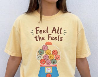 Feel all the Feels Shirt - Teacher Mental Health Shirt - Feelings Shirt - Social Emotional Shirt - School Counselor Shirt