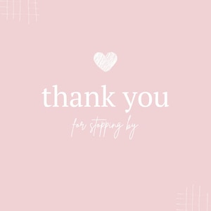 May include: A pink background with a white heart and the text "thank you for stopping by".