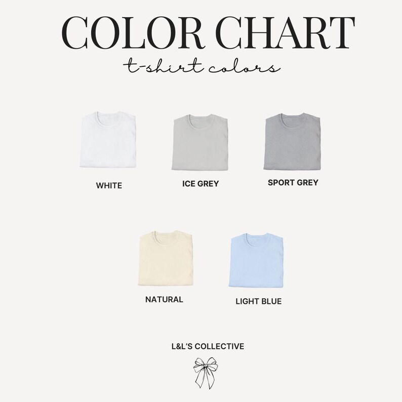 May include: Color chart showcasing t-shirt colors: white, ice grey, sport grey, natural, and light blue. The text "t-shirt colors" is written in a script font. The brand name "L&L'S COLLECTIVE" is at the bottom.