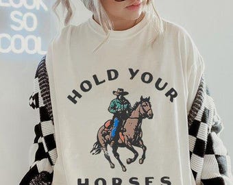 Hold Your Horses Shirt - Western cowgirl - Trendy Aesthetic Shirt - Vintage Inspired Retro Sweatshirt