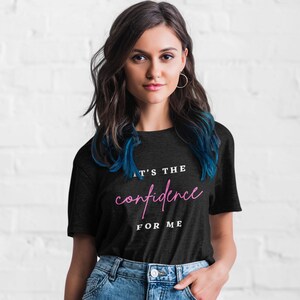 It&#39;s the confidence for me, quote tshirt, self love, body positivity quote unisex tee