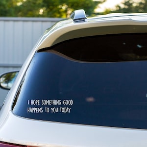 I hope something good happens to you today car decal