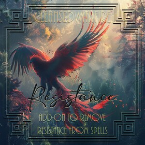 May include: A digital illustration of a red phoenix rising from a forest with the text "Cleansed with Fire" and "Resistance" in a gold frame. The text below reads "Add-on to remove resistance from spells."