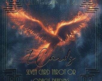 May include: A fiery phoenix rising from the flames in a dark forest setting. The text "7 Cards" is written in a decorative font below the phoenix. The text "SEVEN CARD TAROT OR ORACLE READING" is written below the text "7 Cards".