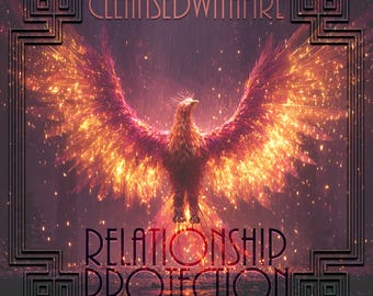 Puede incluir: Arte digital que presenta un fénix con alas de fuego, sobre un fondo oscuro y atmosférico. El texto "CLEANSEDWITHFIRE" está en la parte superior y "RELATIONSHIP PROTECTION" en la inferior, todo dentro de un marco decorativo.