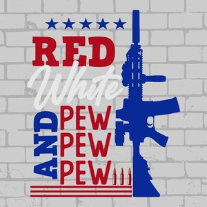 May include: A graphic design featuring a blue silhouette of a rifle next to the text RED White AND PEW PEW PEW in red, white, and blue. Five blue stars are positioned above the text, and three small bullet icons are located near the bottom.