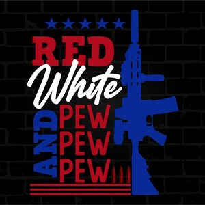 May include: A graphic design featuring the text RED, White, AND PEW PEW PEW in red, white, and blue colors. Five blue stars are at the top, and three bullet icons are at the bottom. A blue silhouette of a rifle is positioned on the right side.