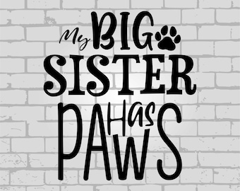 My Big Sister Has Paws Svg, dog svg, paw svg, Dog Paw SVG, paw print svg, pets svg, dog lover svg