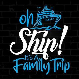 Oh Ship It&#39;s A Family Trip Svg, ccruise ship svg, ruise svg, Cruising Svg, family cruise svg, Summer Svg, Nautical Svg, Boat Svg
