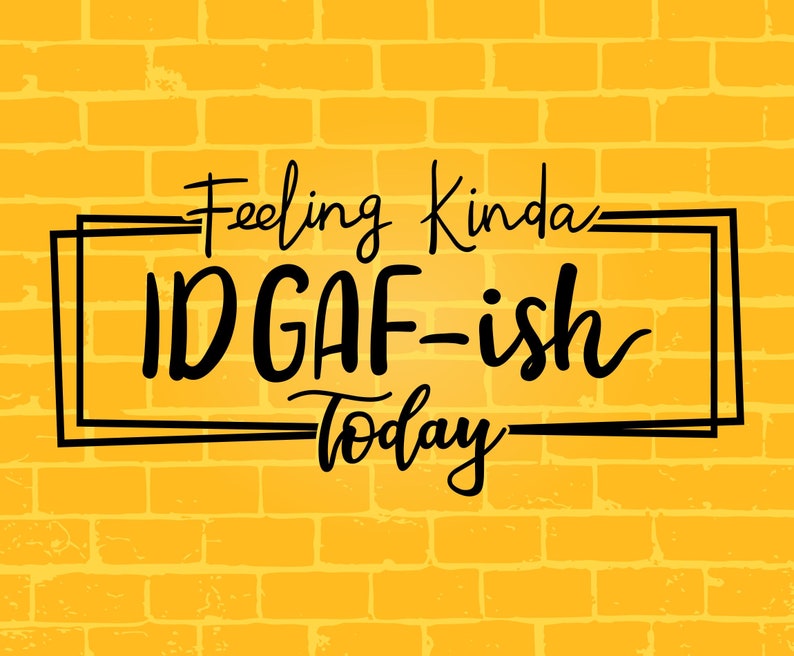 Download Feeling kinda IDGAF-ish today svg feeling kinda svg Idgaf ...