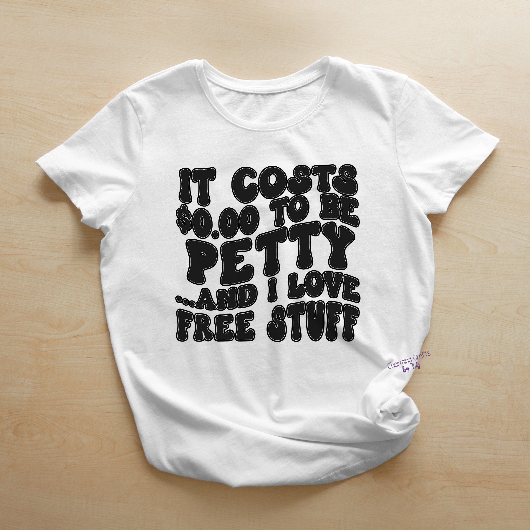 It Cost Zero Dollars to Be Petty and I Love Free Stuff PNG, SVG Digital