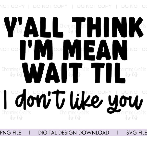 You Think Im Mean Wait Til I Dont Like You Svg Etsy