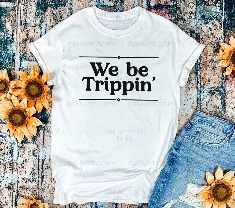 We Be Trippin' PNG SVG Digital Design Download Etsy