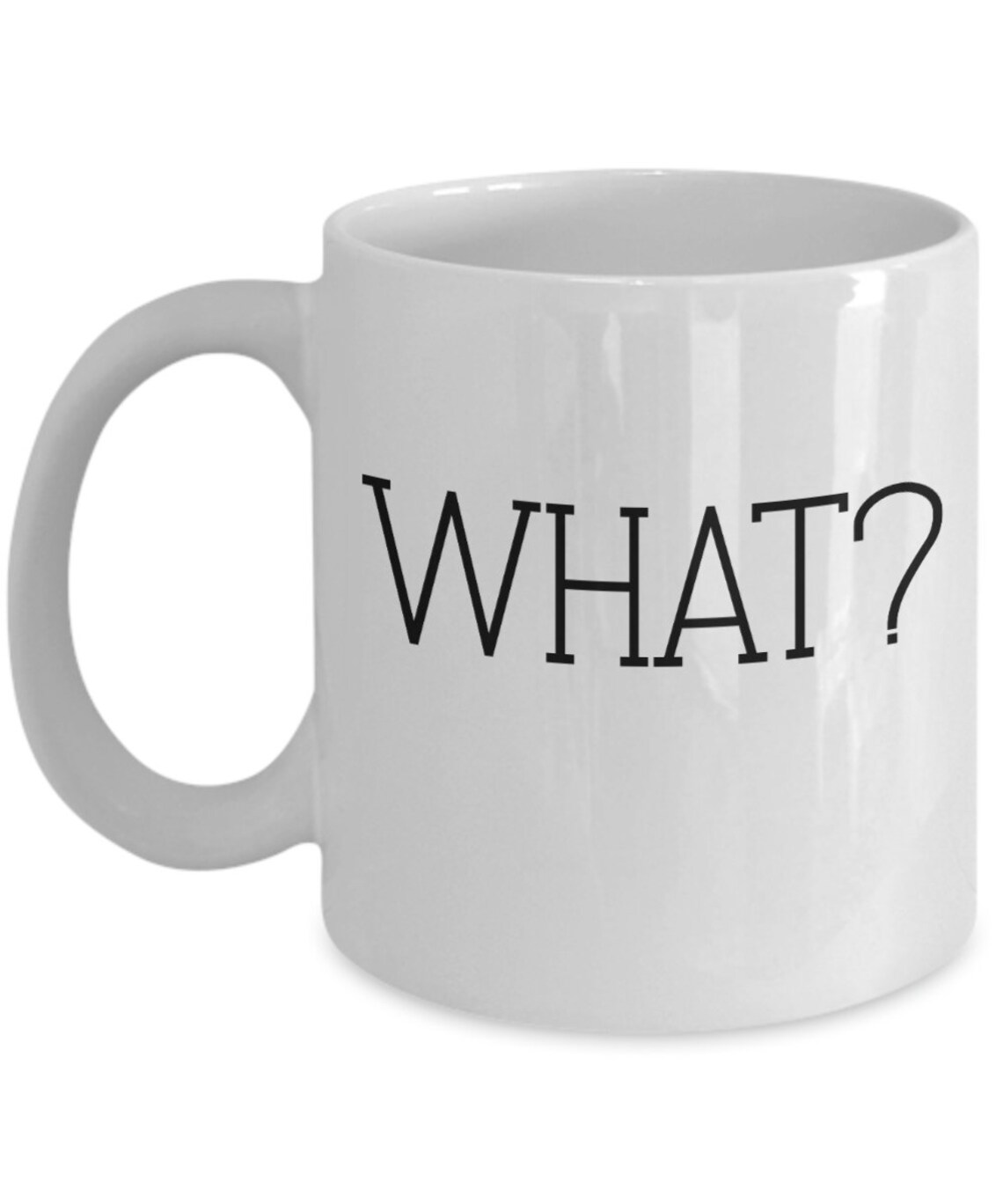 What Mug Sarcastic Funny Saying 11 Oz White Ceramic Coffee Cup | Etsy