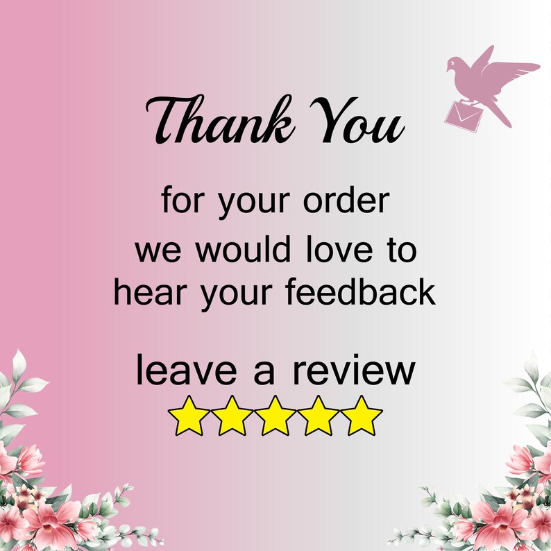 May include: A pink and white graphic with the words "Thank You" in elegant script. The text continues with "for your order, we would love to hear your feedback, leave a review" and five yellow stars.