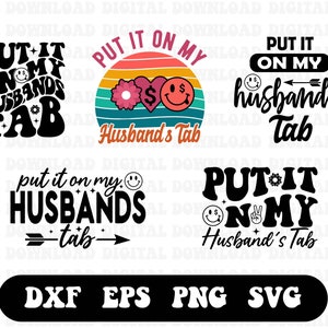 Puede incluir: Seis diseños diferentes para una descarga digital de un archivo de corte para un proyecto de manualidades. Los diseños presentan el texto "Put it on my husband's tab" en varios estilos y colores. Los diseños incluyen un sol retro, un signo de paz y una cara sonriente.