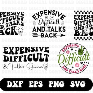 May include: Five different designs of a black and white graphic that says "Expensive Difficult and Talks Back" with a smiley face. The designs are in different styles, including a retro font, a peace sign, and a checkered pattern.