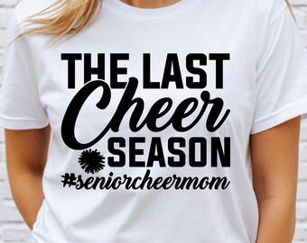The Last Cheer Season Svg,  Senior Cheer Mom Svg, Sports Mom Svg, Senior Cheer Mom Shirt, Mother's Day Svg,Cheer Moms Club,Cricut Silhouette