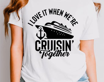 I Love It When We're Cruisin Together SVG, Family Cruise Svg, Summer Shirt Svg, Travel Shirt Svg, Vacation Shirt Svg, Svg Files For Cricut