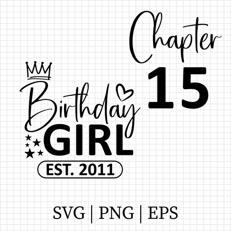 May include: Black and white graphic design with the words "Birthday Girl" and "Chapter 15". Includes a crown, stars, and the text "EST. 2011". The design is suitable for a birthday celebration.