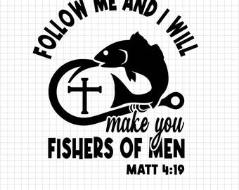 Follow Me I Will Make You Fishers of Men SVG, Matthew 4:19 Bible Svg, Christian Fishing Svg, Fishers Of Men, Christian Svg, Bible Verse Svg