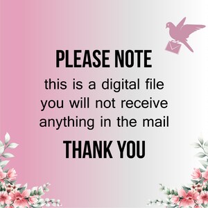 May include: A digital file notice with a pink gradient background. The text reads "PLEASE NOTE, this is a digital file, you will not receive anything in the mail, THANK YOU." A pink dove carrying an envelope is in the upper right corner.