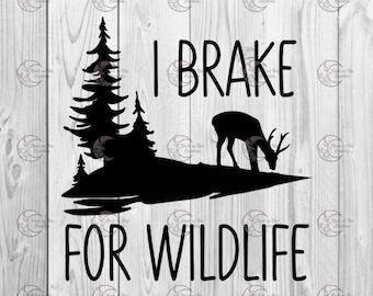 May include: Black and white silhouette of a deer in a forest with the text "I Brake For Wildlife".