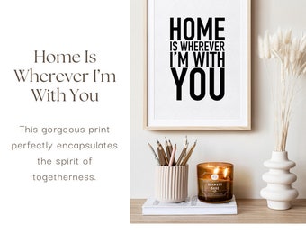 Home Is Wherever I’m with You Print - Bold Black Text on Textured White, Heartwarming Wall Art, Togetherness and Love