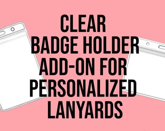 Clear Badge Holder/Pouch Add-on for Personalized Lanyards