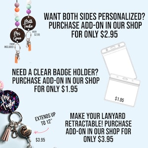 May include: Two different types of lanyards with add-on options. The first lanyard is a colorful beaded lanyard with a round wooden tag that says "Math Teacher" on one side and "Mrs. Grace" on the other. The second lanyard is a retractable lanyard with a sparkly round tag that says "Ms. Taylor". The text on the image says "Want both sides personalized? Purchase add-on in our shop for only $2.95", "Need a clear badge holder? Purchase add-on in our shop for only $1.95", and "Make your lanyard retractable! Purchase add-on in our shop for only $3.95".