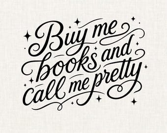 Buy Me Books and Call Me Pretty PNG SVG, Funny Bookish Quote, Romance Reader Shirt Design, Booktok Book Lover Gift, Bookish Sticker PNG
