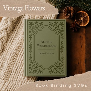 May include: A sage green book titled "Alice in Wonderland" by Lewis Carroll, with decorative floral elements. The book is set against a backdrop of a cream-colored knitted blanket and a dark wooden surface. The text "Vintage Flowers" and "Book Binding SVGs" are also visible.