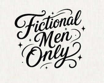 Fictional Men Only PNG SVG, Romance Reader Shirt Design, Funny Bookish Quote, Booktok Book Lover Gift, Smut Reader Sticker PNG
