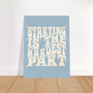 Starting is The Hardest Part – Print