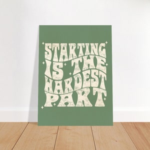 Starting is The Hardest Part – Print
