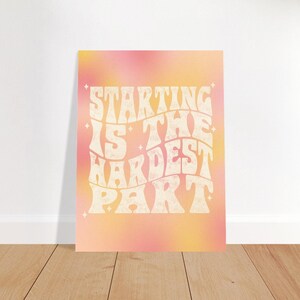 Starting is The Hardest Part – Print