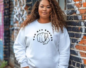 You Are Enough Sweatshirt | Inspirational Shirt | Positive Affirmation Sweatshirt