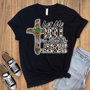 Let me tell you about Jesus Tshirt