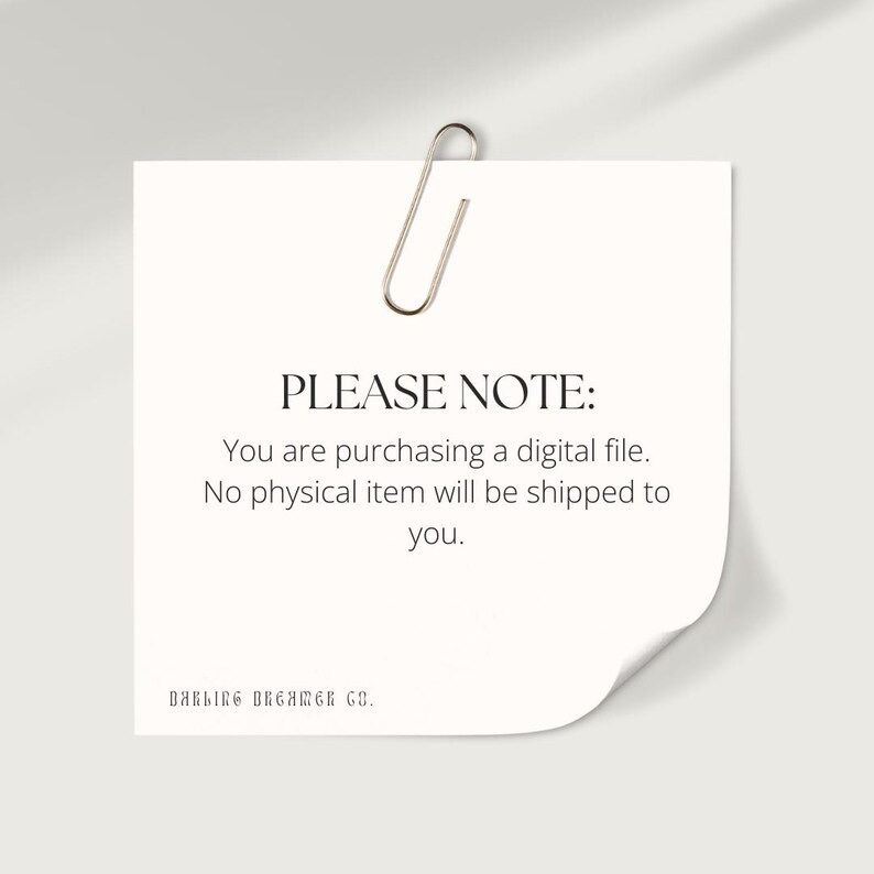 May include: A white note with a silver paper clip attached to the top. The note reads "PLEASE NOTE: You are purchasing a digital file. No physical item will be shipped to you. DARLING DREAMER CO."