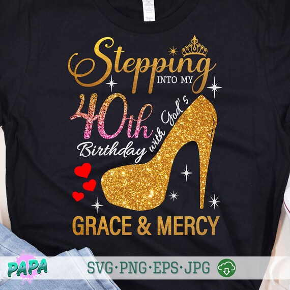 Stepping into My 40th Birthday with God’s Grace &amp; Mercy SVG 40th ...