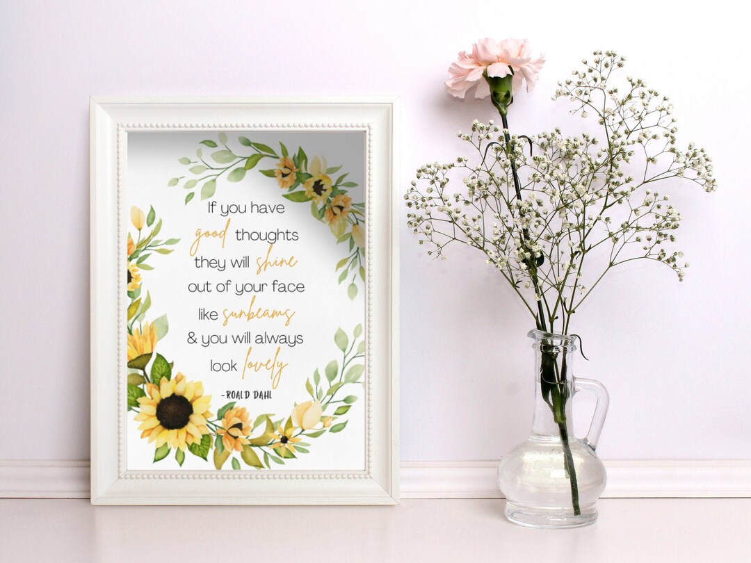 Roald Dahl Quote, Roald Dahl Print, Sunflower Download, Good Thoughts ...