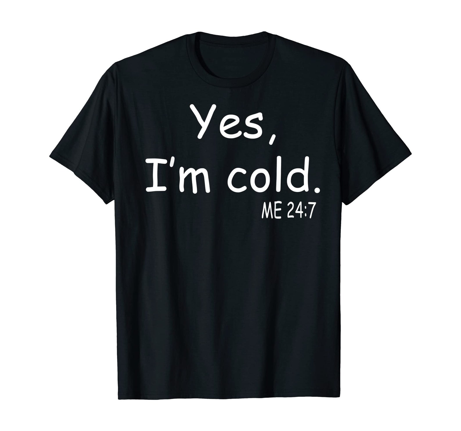 Yes I'm Cold Me 24 7 T-Shirt Gift Ideas Popular Best | Etsy